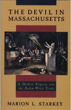 The Devil in Massachusetts: A Modern Enquiry Into the Salem Witch Trials - Marion L. Starkey