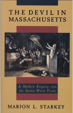 The Devil in Massachusetts: A Modern Enquiry Into the Salem Witch Trials - Marion L. Starkey
