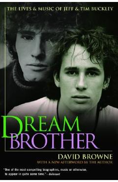 Dream Brother: The Lives and Music of Jeff and Tim Buckley - David Browne