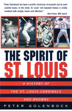 The Spirit of St. Louis: A History of the St. Louis Cardinals and Browns - Peter Golenbock