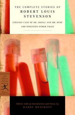 The Complete Stories of Robert Louis Stevenson: Strange Case of Dr. Jekyll and Mr. Hyde and Nineteen Other Tales - Robert Louis Stevenson