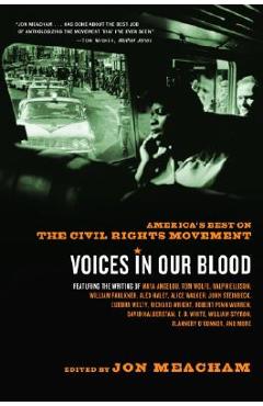 Voices in Our Blood: America\'s Best on the Civil Rights Movement - Jon Meacham