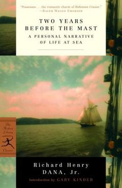 Two Years Before the Mast: A Personal Narrative of Life at Sea - Richard Henry Dana