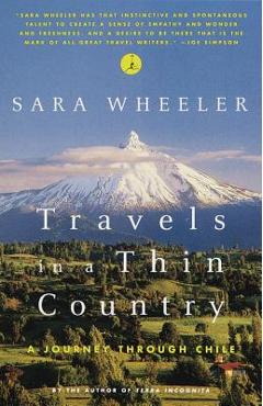 Travels in a Thin Country: A Journey Through Chile - Sara Wheeler