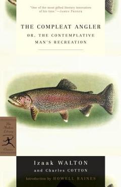 The Compleat Angler: Or, the Contemplative Man\'s Recreation - Izaak Walton