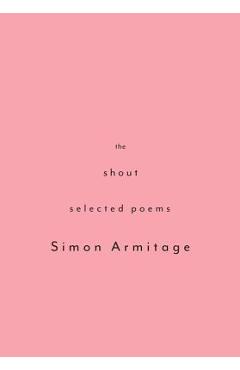 The Shout: Selected Poems - Simon Armitage