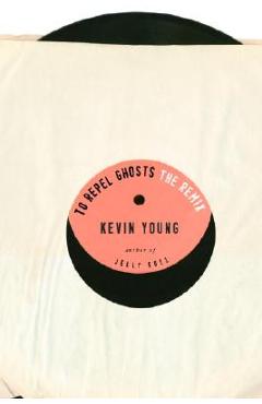 To Repel Ghosts: The Remix - Kevin Young