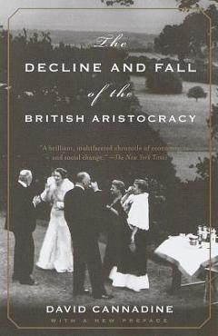The Decline and Fall of the British Aristocracy - David Cannadine