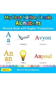 My First Haitian Creole Alphabets Picture Book with English Translations: Bilingual Early Learning & Easy Teaching Haitian Creole Books for Kids - Gina S