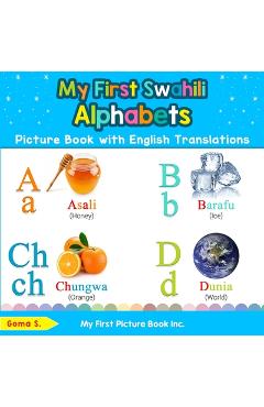 My First Swahili Alphabets Picture Book with English Translations: Bilingual Early Learning & Easy Teaching Swahili Books for Kids - Goma S