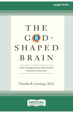 The God-Shaped Brain: How Changing Your View of God Transforms Your Life (16pt Large Print Edition) - Timothy R. Jennings