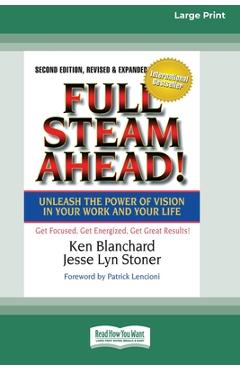 Full steam ahead!: unleash the power of vision in your company and your life (16pt large print edition) - ken blanchard