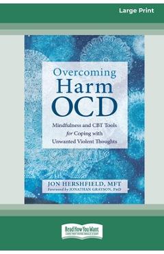 Overcoming Harm OCD: Mindfulness and CBT Tools for Coping with Unwanted Violent Thoughts (16pt Large Print Edition) - Jon Hershfield