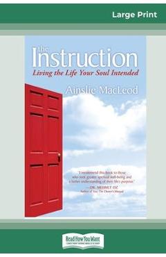The Instruction: Living the Life Your Soul Intended (16pt Large Print Edition) - Ainslie Macleod