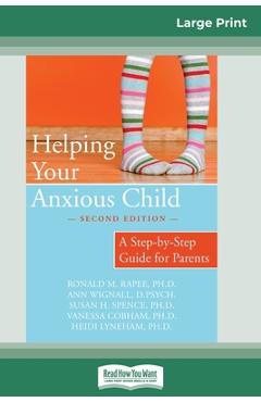 Helping Your Anxious Child: A Step-by-Step Guide for Parents (16pt Large Print Edition) - Ronald M. Rapee