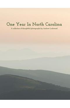 One Year In North Carolina: A Collection Of Thoughtful Photographs - Andrew Lockwood