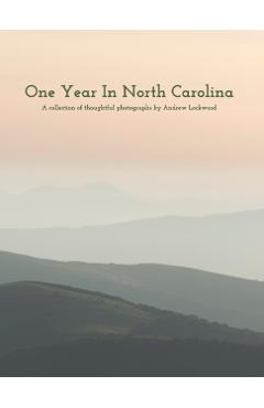 One Year In North Carolina: A Collection Of Thoughtful Photographs - Andrew Lockwood