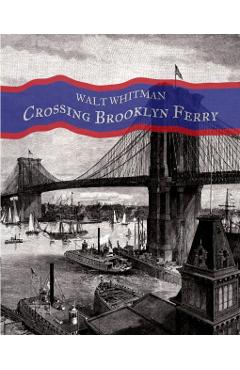 Crossing Brooklyn Ferry: A poem by Walt Whitman - Lawrence Jay Switzer