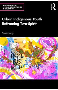 Urban Indigenous Youth Reframing Two-Spirit - Marie Laing