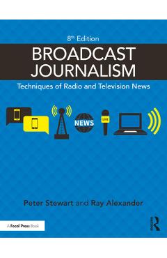 Broadcast Journalism: Techniques of Radio and Television News - Peter Stewart