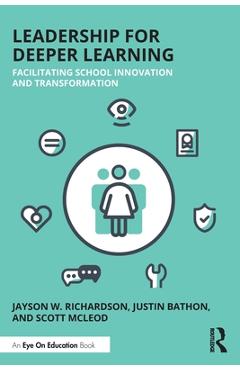 Leadership for deeper learning: facilitating school innovation and transformation - jayson w. richardson