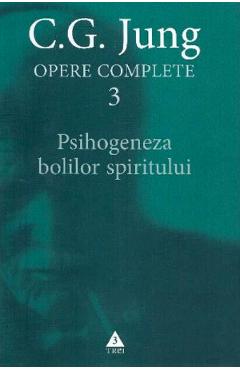 Opere complete 3: Psihogeneza bolilor spiritului – C.G. Jung C.G. Jung imagine 2022 cartile.ro