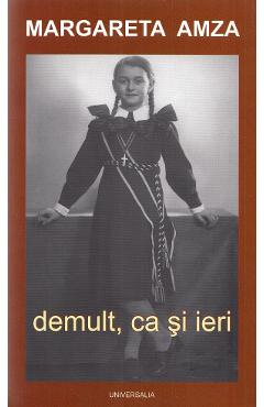 Demult, ca si ieri - Margareta Amza - UNIVERSALIA PRESS