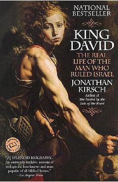 King David: The Real Life of the Man Who Ruled Israel - Jonathan Kirsch