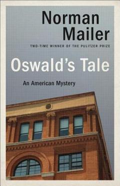 Oswald\'s Tale: An American Mystery - Norman Mailer