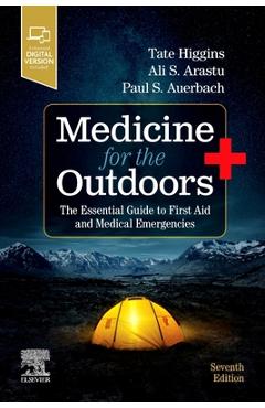 Medicine for the Outdoors: The Essential Guide to First Aid and Medical Emergencies - Tate Higgins