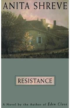 Resistance: A Novel Tag: Author of Eden Close - Anita Shreve