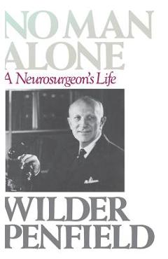 No Man Alone: A Surgeons Life - Wilder Penfield