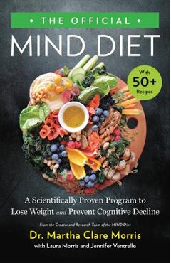 The Official Mind Diet: A Scientifically Proven Program to Lose Weight and Prevent Cognitive Decline - Martha Clare Morris