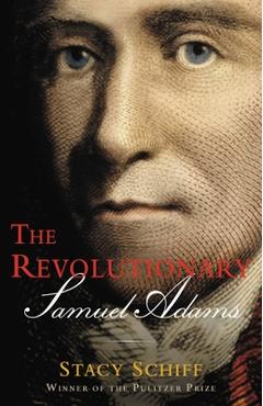 The Revolutionary: Samuel Adams - Stacy Schiff