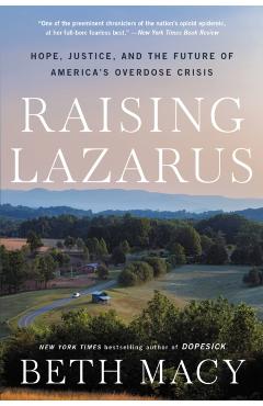 Raising Lazarus: Hope, Justice, and the Future of America's Overdose Crisis - Beth Macy
