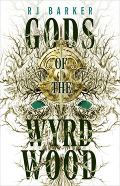 Gods of the Wyrdwood - Rj Barker