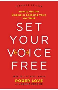 Set Your Voice Free: How to Get the Singing or Speaking Voice You Want - Donna Frazier