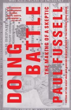 Doing Battle: The Making of a Skeptic - Paul Fussell