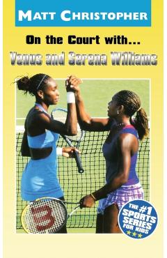 On the Court With...Venus and Serena Williams - Matt Christopher