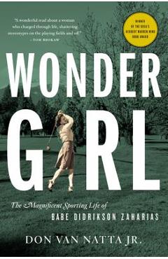 Wonder Girl: The Magnificent Sporting Life of Babe Didrikson Zaharias - Don Van Natta