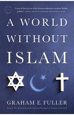 A World Without Islam - Graham E. Fuller