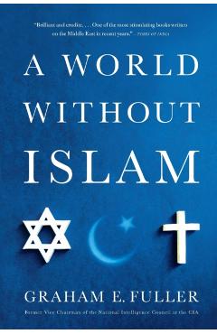 A World Without Islam - Graham E. Fuller