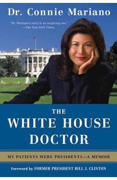 The White House Doctor: My Patients Were Presidents: A Memoir - Connie Mariano