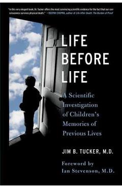 Life Before Life: Children's Memories of Previous Lives - Jim B. Tucker