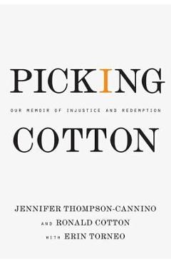 Picking Cotton: Our Memoir of Injustice and Redemption - Jennifer Thompson-cannino