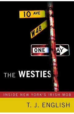 The Westies: Inside New York's Irish Mob - T. J. English