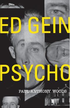 Ed Gein--Psycho! - Paul A. Woods