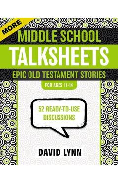 More Middle School Talksheets, Epic Old Testament Stories: 52 Ready-To-Use Discussions - David Lynn