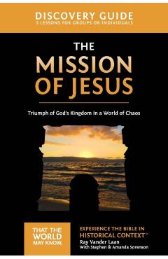 The Mission of Jesus Discovery Guide: Triumph of God's Kingdom in a World in Chaos 14 - Ray Vander Laan