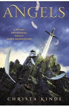 Angels: A 90-Day Devotional about God's Messengers: A 90-Day Devotional - Christa J. Kinde